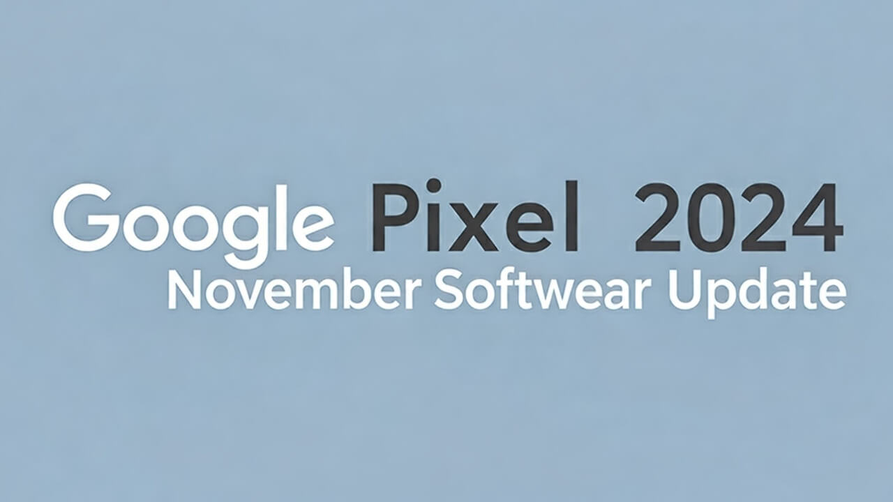 「Google Pixel のアップデートに関する公開情報 – 2024 年 11 月」公開