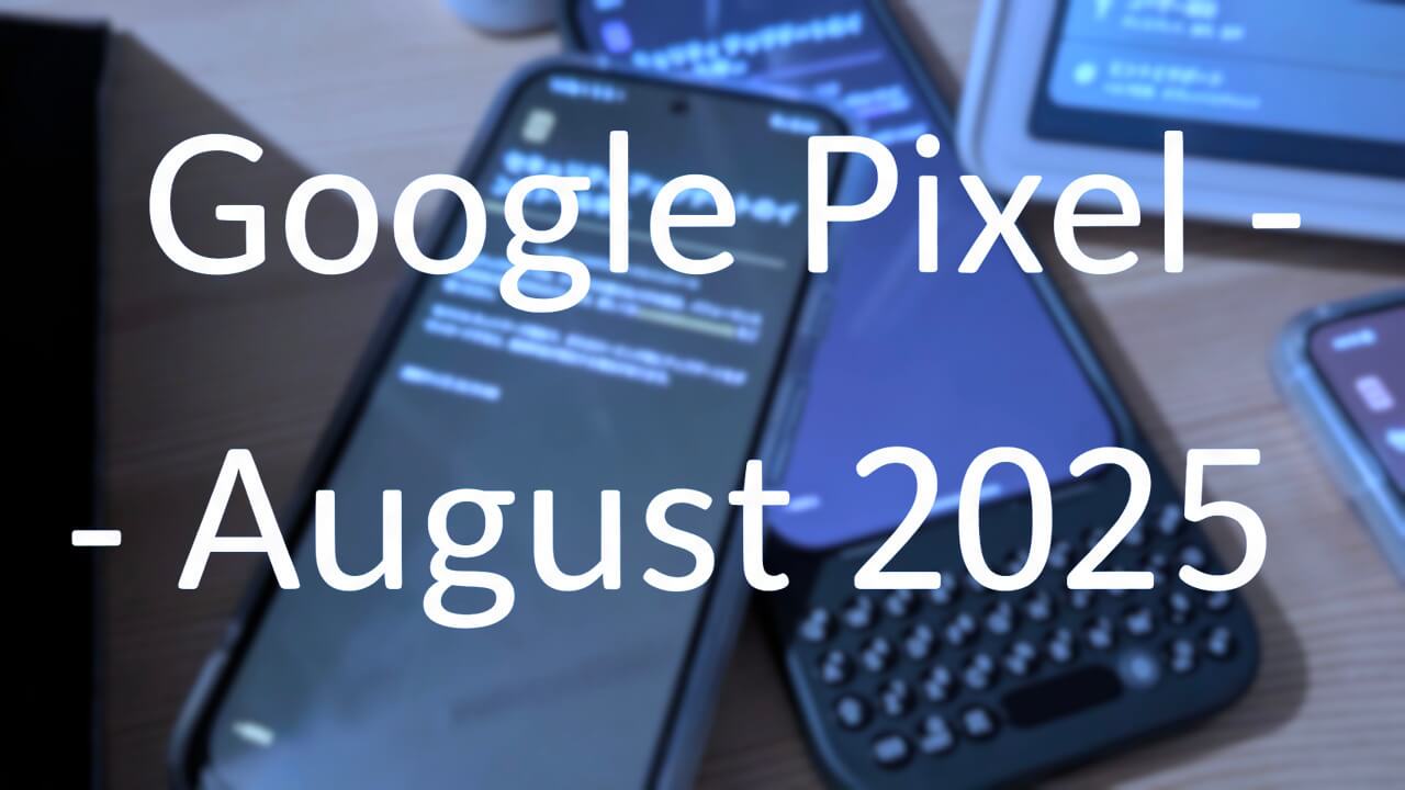 「Pixel 7/7 Pro/7a/8/8 Pro/8a」2025年8月月例アップデート配信