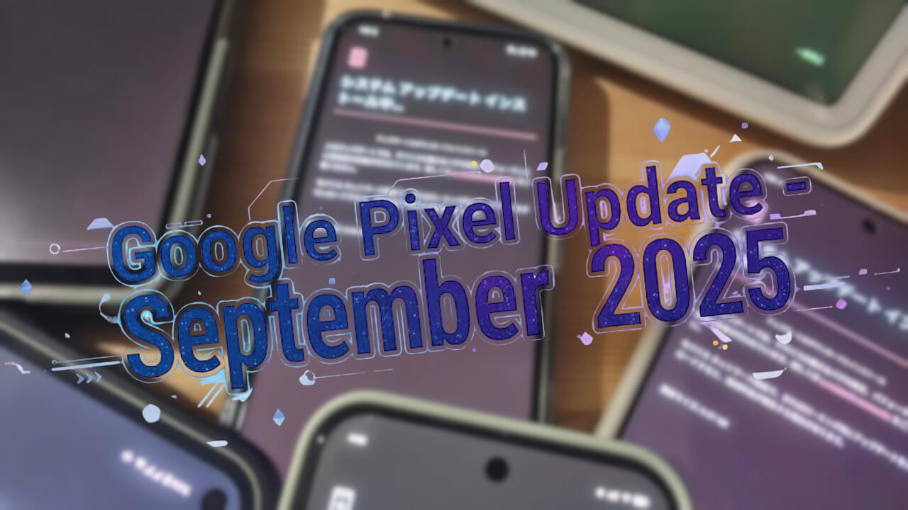 Pixel 7 8 Google Pixel Update - September 2025
