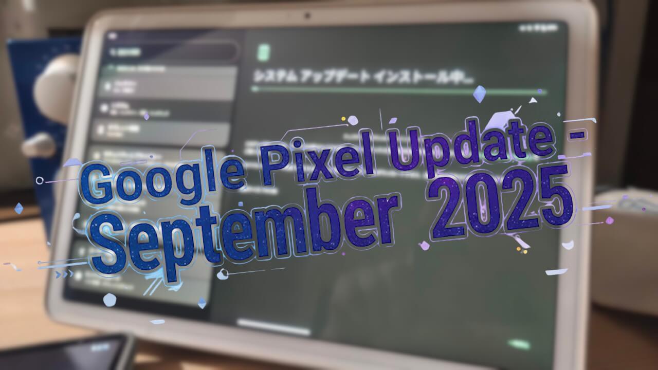 Pixel Tablet Google Pixel Update - September 2025