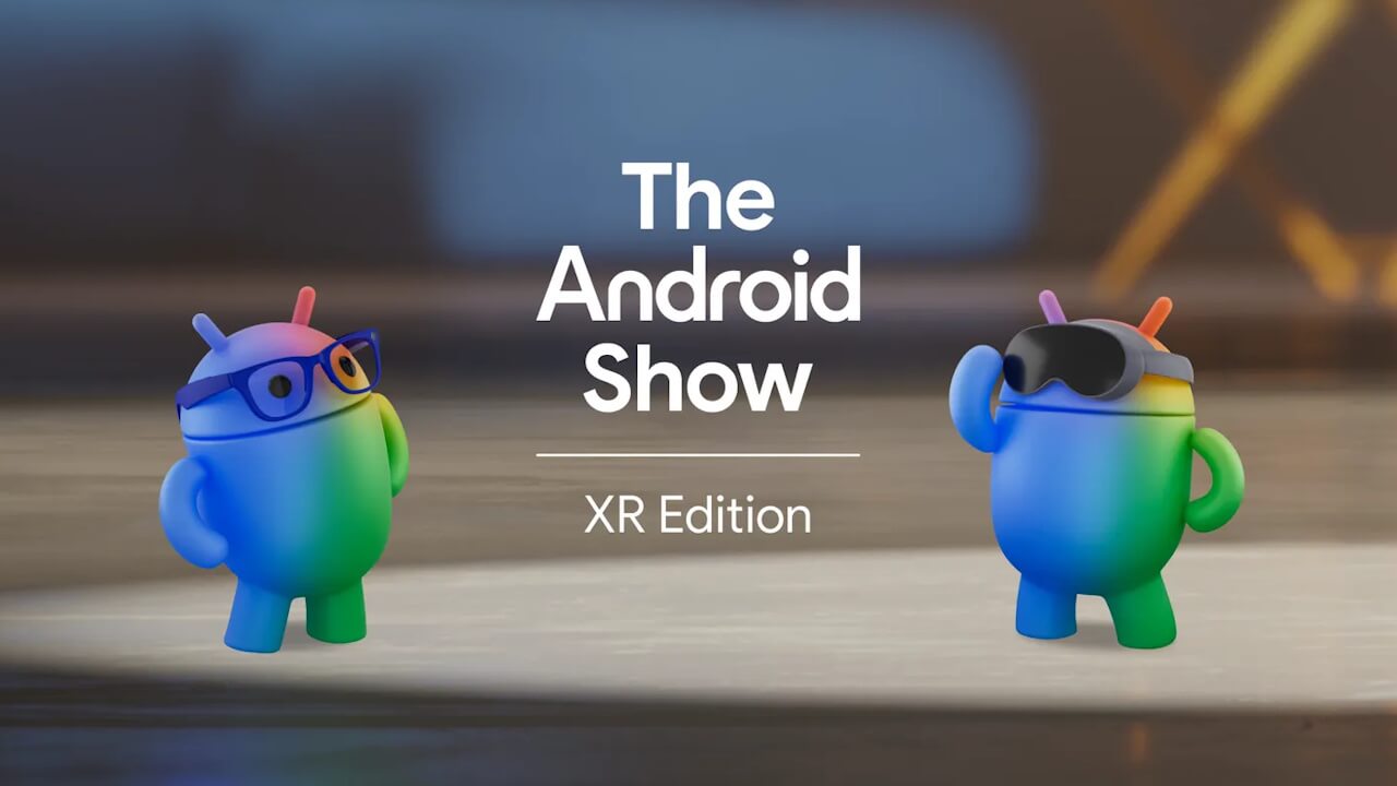 The Android Show XR Edition