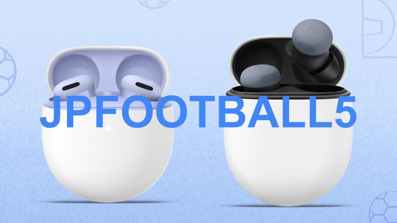 JPFOOTBALL5！My Pixel特典「Pixel Buds Pro 2/Buds 2a」5%引きコード配布中