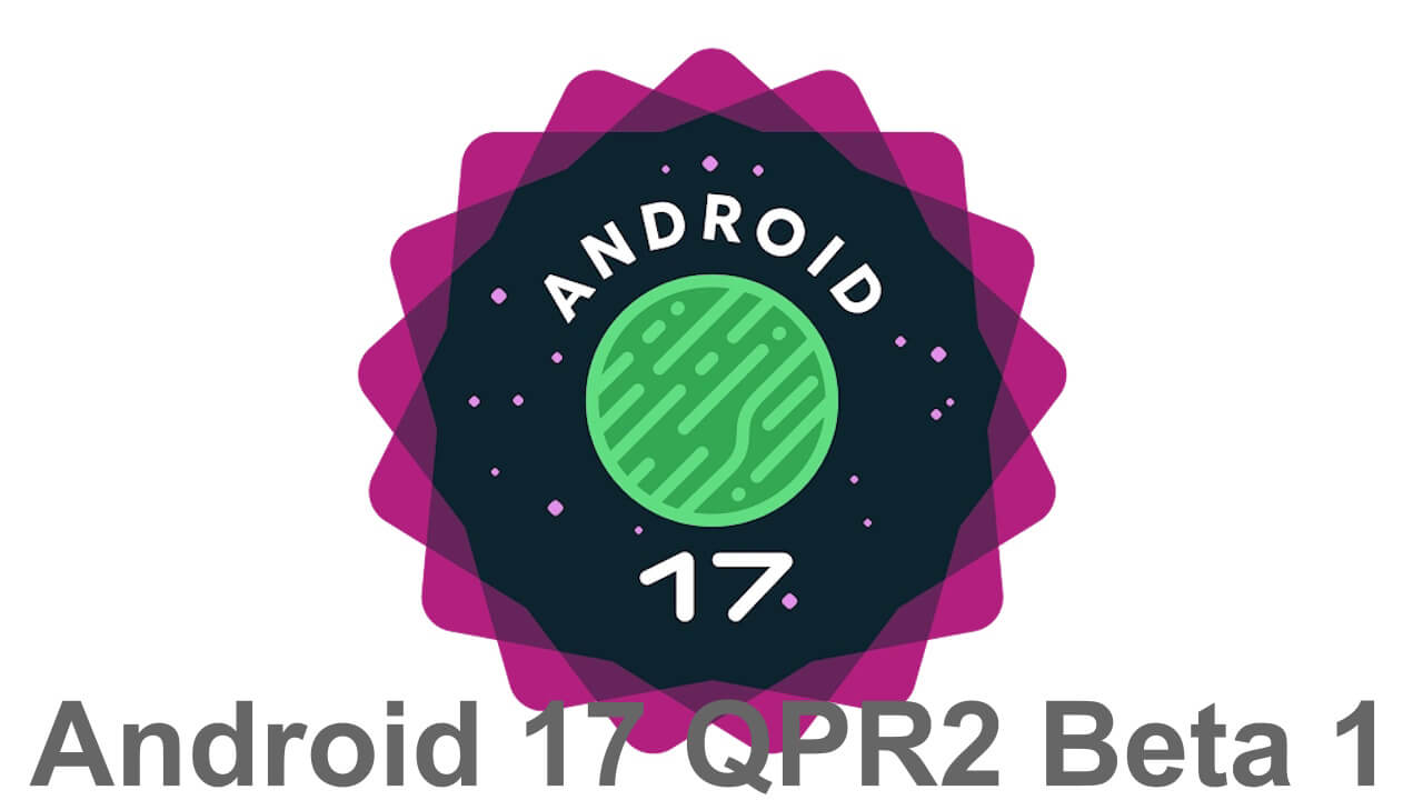 Google Pixel「Android 17 QPR2 Beta 1」リリース